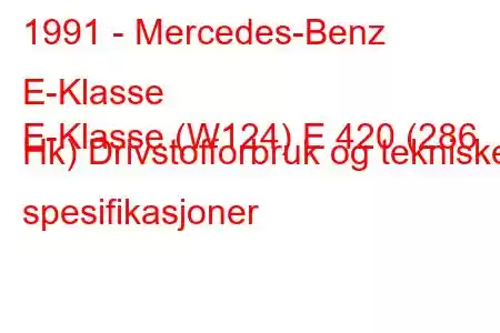 1991 - Mercedes-Benz E-Klasse
E-Klasse (W124) E 420 (286 Hk) Drivstofforbruk og tekniske spesifikasjoner