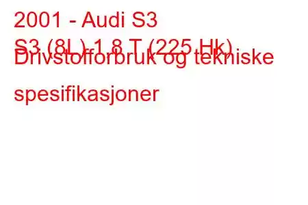 2001 - Audi S3
S3 (8L) 1,8 T (225 Hk) Drivstofforbruk og tekniske spesifikasjoner