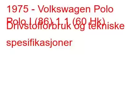 1975 - Volkswagen Polo
Polo I (86) 1.1 (60 Hk) Drivstofforbruk og tekniske spesifikasjoner