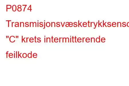 P0874 Transmisjonsvæsketrykksensor/bryter 