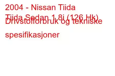 2004 - Nissan Tiida
Tiida Sedan 1.8i (126 Hk) Drivstofforbruk og tekniske spesifikasjoner