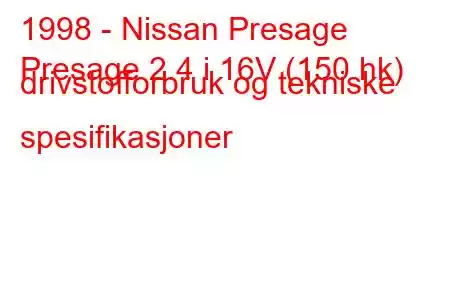 1998 - Nissan Presage
Presage 2.4 i 16V (150 hk) drivstofforbruk og tekniske spesifikasjoner