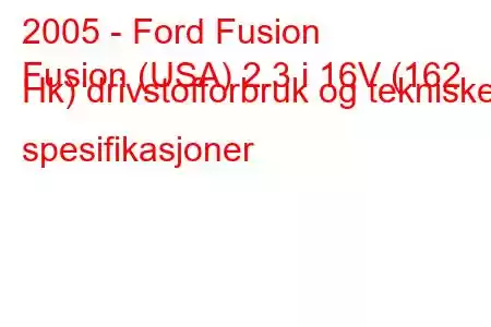 2005 - Ford Fusion
Fusion (USA) 2.3 i 16V (162 Hk) drivstofforbruk og tekniske spesifikasjoner