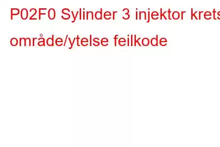 P02F0 Sylinder 3 injektor krets område/ytelse feilkode