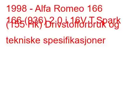 1998 - Alfa Romeo 166
166 (936) 2.0 i 16V T.Spark (155 Hk) Drivstofforbruk og tekniske spesifikasjoner