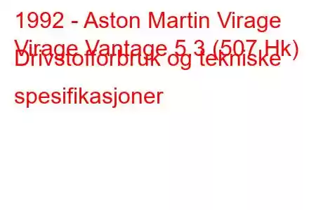 1992 - Aston Martin Virage
Virage Vantage 5.3 (507 Hk) Drivstofforbruk og tekniske spesifikasjoner