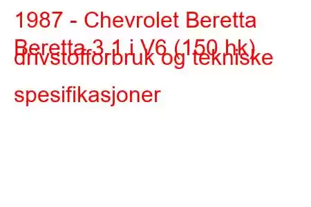 1987 - Chevrolet Beretta
Beretta 3.1 i V6 (150 hk) drivstofforbruk og tekniske spesifikasjoner