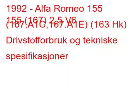 1992 - Alfa Romeo 155
155 (167) 2,5 V6 (167.A1C,167.A1E) (163 Hk) Drivstofforbruk og tekniske spesifikasjoner