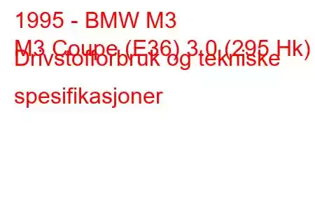 1995 - BMW M3
M3 Coupe (E36) 3.0 (295 Hk) Drivstofforbruk og tekniske spesifikasjoner