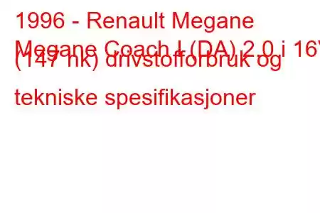 1996 - Renault Megane
Megane Coach I (DA) 2.0 i 16V (147 hk) drivstofforbruk og tekniske spesifikasjoner