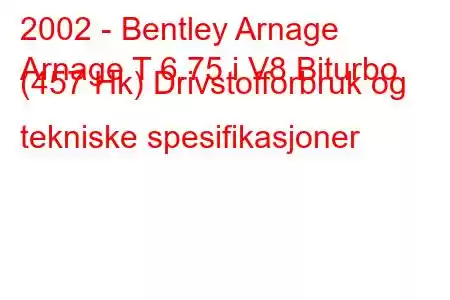 2002 - Bentley Arnage
Arnage T 6.75 i V8 Biturbo (457 Hk) Drivstofforbruk og tekniske spesifikasjoner