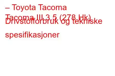 – Toyota Tacoma
Tacoma III 3.5 (278 Hk) Drivstofforbruk og tekniske spesifikasjoner