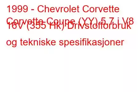 1999 - Chevrolet Corvette
Corvette Coupe (YY) 5.7 i V8 16V (355 Hk) Drivstofforbruk og tekniske spesifikasjoner