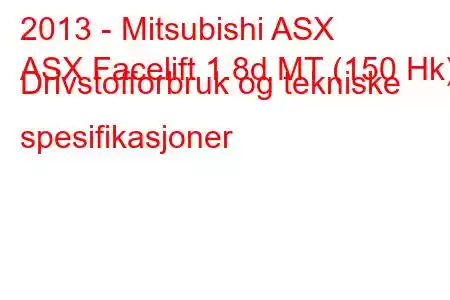 2013 - Mitsubishi ASX
ASX Facelift 1.8d MT (150 Hk) Drivstofforbruk og tekniske spesifikasjoner