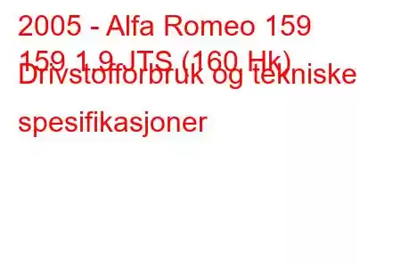 2005 - Alfa Romeo 159
159 1.9 JTS (160 Hk) Drivstofforbruk og tekniske spesifikasjoner