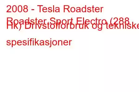 2008 - Tesla Roadster
Roadster Sport Electro (288 Hk) Drivstofforbruk og tekniske spesifikasjoner