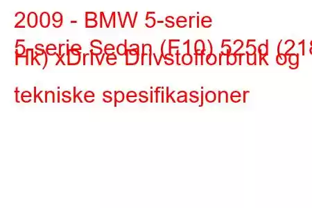 2009 - BMW 5-serie
5-serie Sedan (F10) 525d (218 Hk) xDrive Drivstofforbruk og tekniske spesifikasjoner