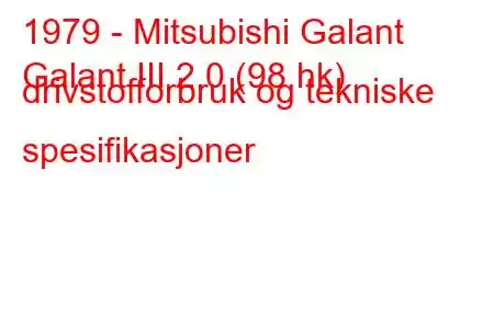 1979 - Mitsubishi Galant
Galant III 2.0 (98 hk) drivstofforbruk og tekniske spesifikasjoner