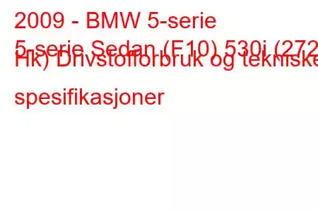 2009 - BMW 5-serie
5-serie Sedan (F10) 530i (272 Hk) Drivstofforbruk og tekniske spesifikasjoner