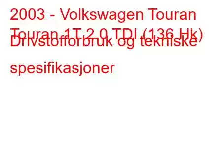 2003 - Volkswagen Touran
Touran 1T 2.0 TDI (136 Hk) Drivstofforbruk og tekniske spesifikasjoner