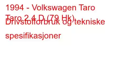 1994 - Volkswagen Taro
Taro 2.4 D (79 Hk) Drivstofforbruk og tekniske spesifikasjoner