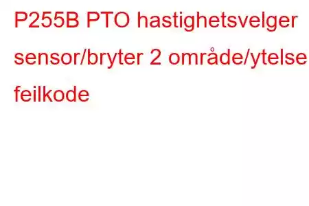 P255B PTO hastighetsvelger sensor/bryter 2 område/ytelse feilkode