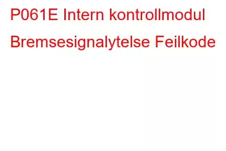 P061E Intern kontrollmodul Bremsesignalytelse Feilkode