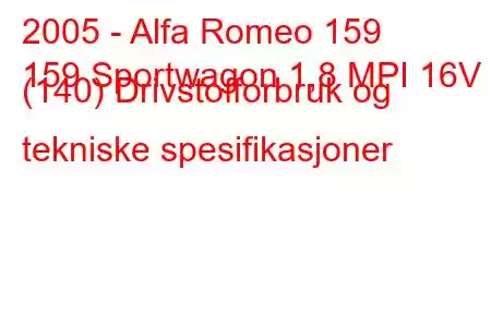 2005 - Alfa Romeo 159
159 Sportwagon 1,8 MPI 16V (140) Drivstofforbruk og tekniske spesifikasjoner