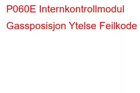 P060E Internkontrollmodul Gassposisjon Ytelse Feilkode