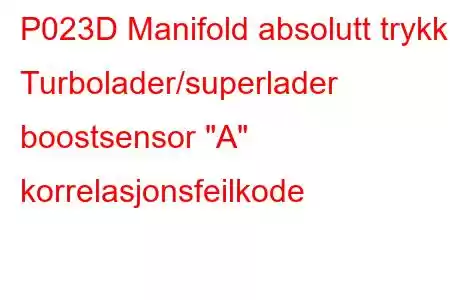 P023D Manifold absolutt trykk - Turbolader/superlader boostsensor 