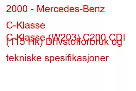 2000 - Mercedes-Benz C-Klasse
C-Klasse (W203) C200 CDI (115 Hk) Drivstofforbruk og tekniske spesifikasjoner