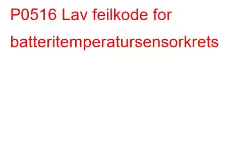 P0516 Lav feilkode for batteritemperatursensorkrets