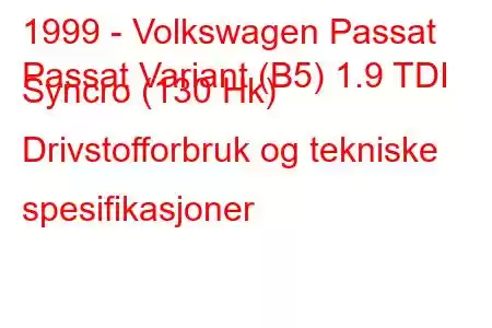 1999 - Volkswagen Passat
Passat Variant (B5) 1.9 TDI Syncro (130 Hk) Drivstofforbruk og tekniske spesifikasjoner