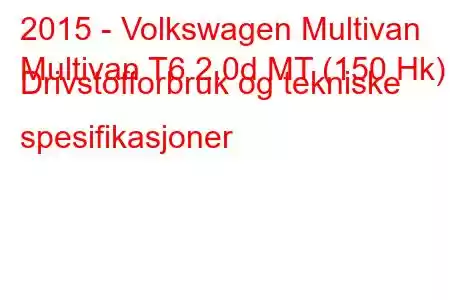 2015 - Volkswagen Multivan
Multivan T6 2.0d MT (150 Hk) Drivstofforbruk og tekniske spesifikasjoner