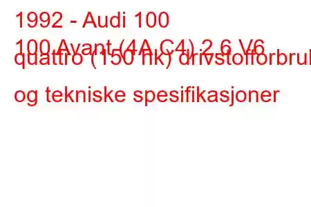 1992 - Audi 100
100 Avant (4A,C4) 2.6 V6 quattro (150 hk) drivstofforbruk og tekniske spesifikasjoner