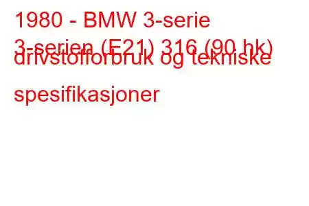 1980 - BMW 3-serie
3-serien (E21) 316 (90 hk) drivstofforbruk og tekniske spesifikasjoner