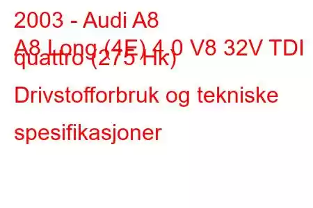 2003 - Audi A8
A8 Long (4E) 4.0 V8 32V TDI quattro (275 Hk) Drivstofforbruk og tekniske spesifikasjoner