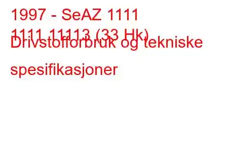 1997 - SeAZ 1111
1111 11113 (33 Hk) Drivstofforbruk og tekniske spesifikasjoner