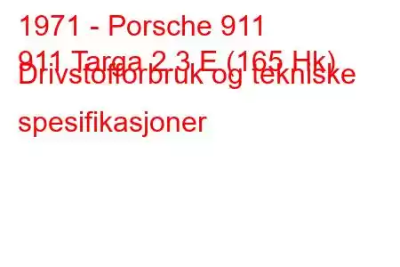 1971 - Porsche 911
911 Targa 2.3 E (165 Hk) Drivstofforbruk og tekniske spesifikasjoner