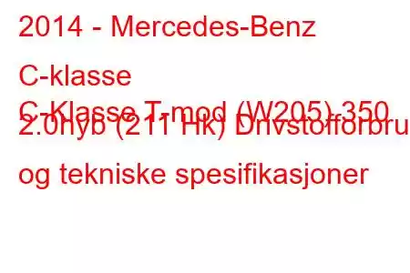 2014 - Mercedes-Benz C-klasse
C-Klasse T-mod (W205) 350 2.0hyb (211 Hk) Drivstofforbruk og tekniske spesifikasjoner