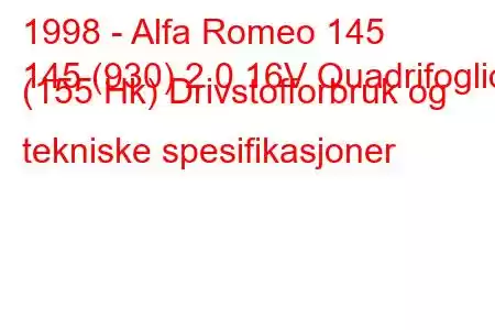 1998 - Alfa Romeo 145
145 (930) 2.0 16V Quadrifoglio (155 Hk) Drivstofforbruk og tekniske spesifikasjoner