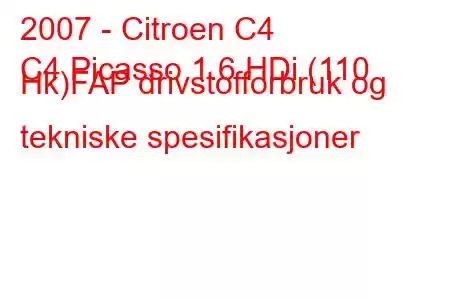 2007 - Citroen C4
C4 Picasso 1.6 HDi (110 Hk)FAP drivstofforbruk og tekniske spesifikasjoner