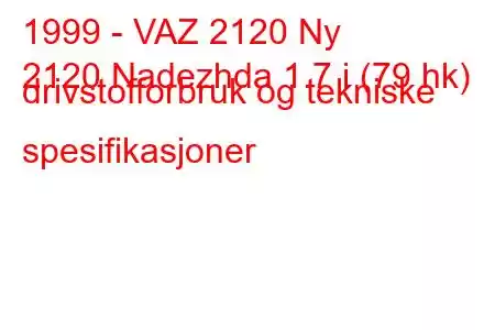 1999 - VAZ 2120 Ny
2120 Nadezhda 1.7 i (79 hk) drivstofforbruk og tekniske spesifikasjoner