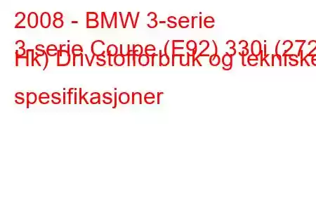 2008 - BMW 3-serie
3-serie Coupe (E92) 330i (272 Hk) Drivstofforbruk og tekniske spesifikasjoner