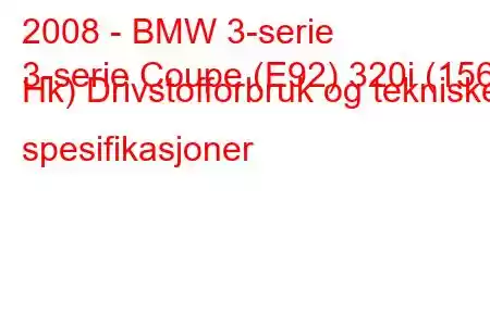 2008 - BMW 3-serie
3-serie Coupe (E92) 320i (156 Hk) Drivstofforbruk og tekniske spesifikasjoner