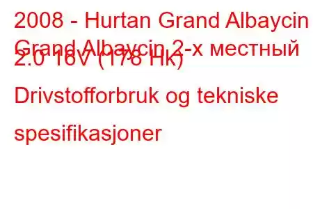 2008 - Hurtan Grand Albaycin
Grand Albaycin 2-х местный 2.0 16V (178 Hk) Drivstofforbruk og tekniske spesifikasjoner