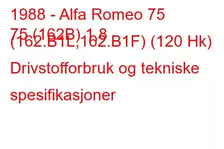 1988 - Alfa Romeo 75
75 (162B) 1,8 (162.B1L,162.B1F) (120 Hk) Drivstofforbruk og tekniske spesifikasjoner