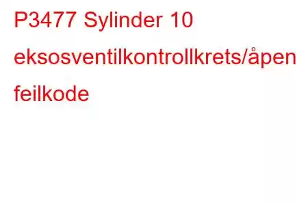 P3477 Sylinder 10 eksosventilkontrollkrets/åpen feilkode