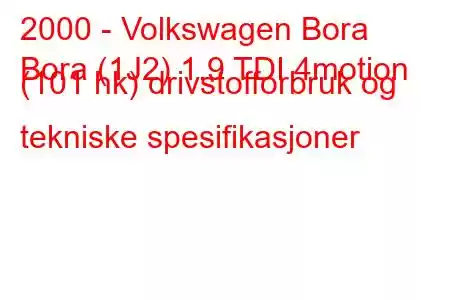 2000 - Volkswagen Bora
Bora (1J2) 1.9 TDI 4motion (101 hk) drivstofforbruk og tekniske spesifikasjoner