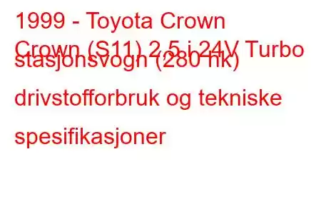 1999 - Toyota Crown
Crown (S11) 2,5 i 24V Turbo stasjonsvogn (280 hk) drivstofforbruk og tekniske spesifikasjoner